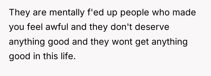 They are mentally f'ed up people who made you feel...