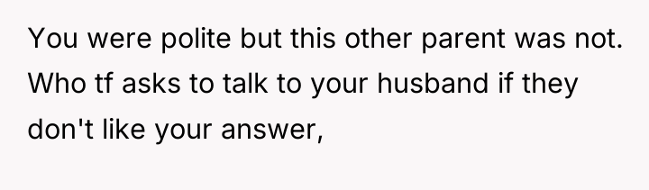 You were polite but this other parent was not. Who...