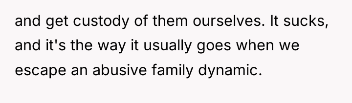 and get custody of them ourselves. It sucks, and it's...
