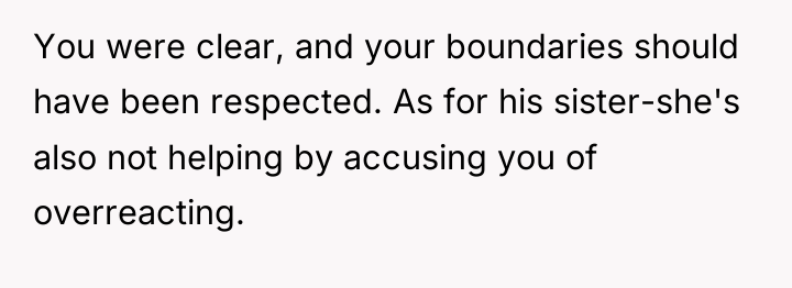 You were clear, and your boundaries should have been respected....