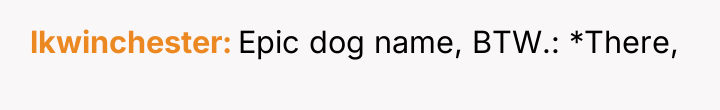 lkwinchester Epic dog name, BTW.: *There,