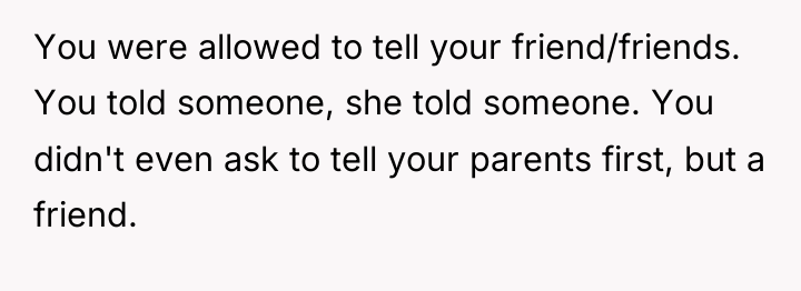You were allowed to tell your friend/friends. You told someone,...