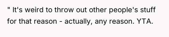 " It's weird to throw out other people's stuff for...