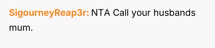 SigourneyReap3r NTA Call your husbands mum.