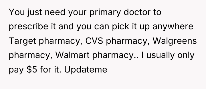You just need your primary doctor to prescribe it and...