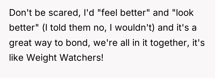 Don't be scared, I'd "feel better" and "look better" (I...