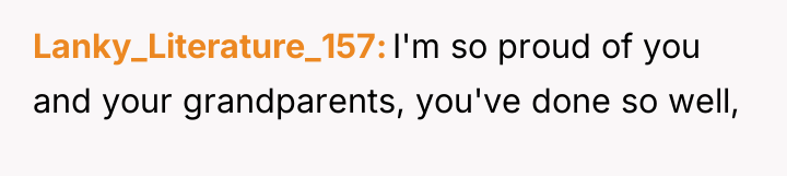 Lanky_Literature_157 I'm so proud of you and your grandparents, you've...
