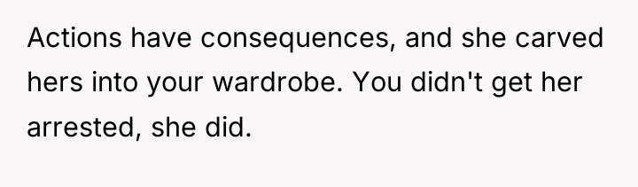 Actions have consequences, and she carved hers into your wardrobe....
