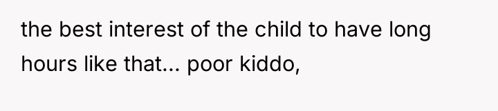 the best interest of the child to have long hours...
