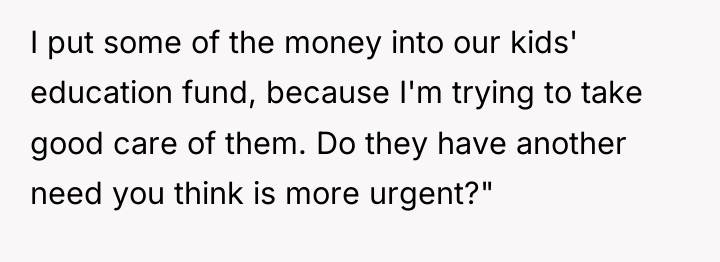 I put some of the money into our kids' education...