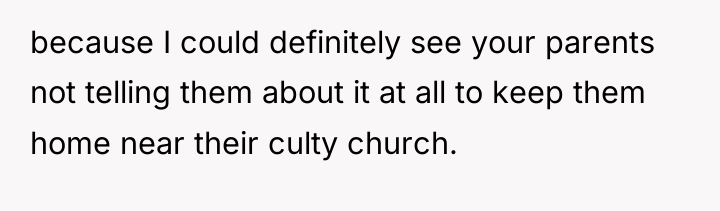 because I could definitely see your parents not telling them...