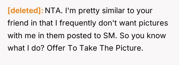[deleted] NTA. I'm pretty similar to your friend in that...