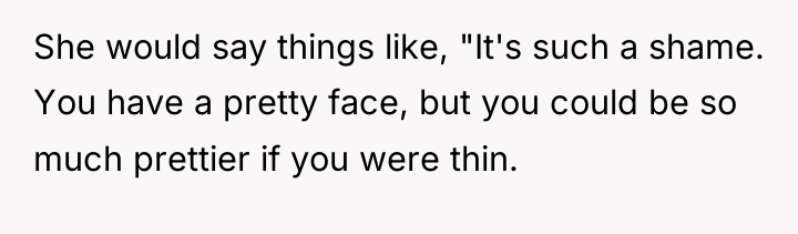She would say things like, "It's such a shame. You...