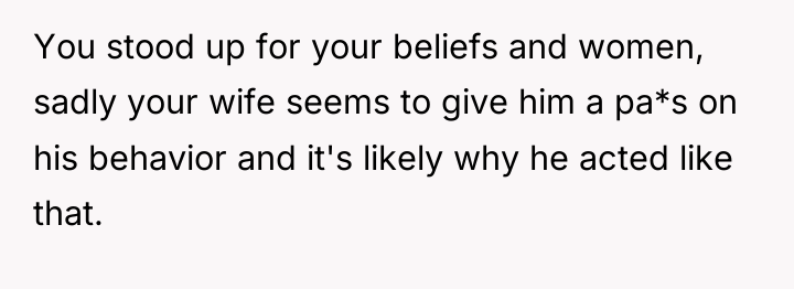 You stood up for your beliefs and women, sadly your...