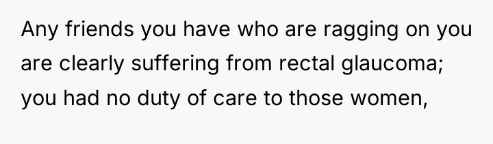 Any friends you have who are ragging on you are...