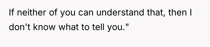 If neither of you can understand that, then I don't...