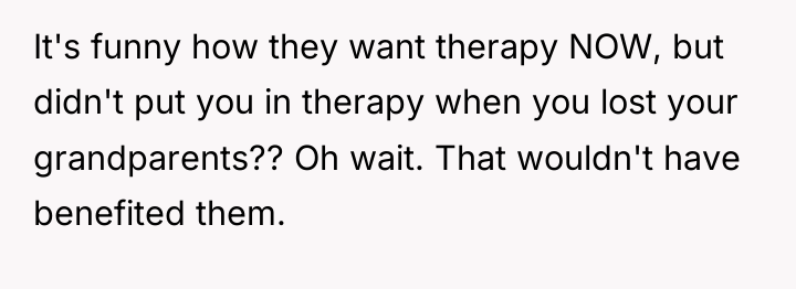 It's funny how they want therapy NOW, but didn't put...