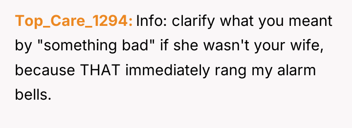 Top_Care_1294 Info: clarify what you meant by "something bad" if...