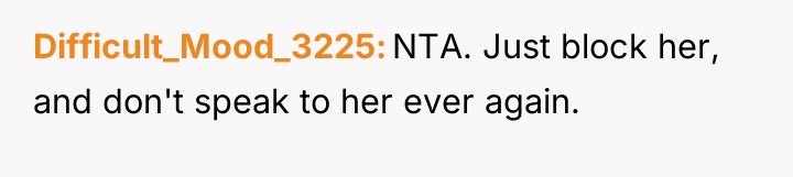 Difficult_Mood_3225 NTA. Just block her, and don't speak to her...