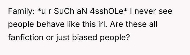 Family: *u r SuCh aN 4sshOLe* I never see people...