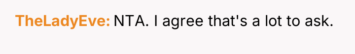 TheLadyEve NTA. I agree that's a lot to ask.