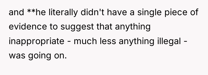 and **he literally didn't have a single piece of evidence...