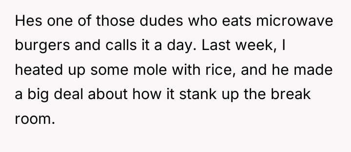 Hes one of those dudes who eats microwave burgers and...