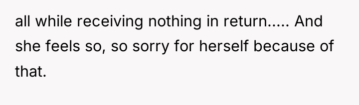 all while receiving nothing in return..... And she feels so,...