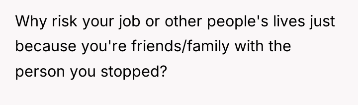Why risk your job or other people's lives just because...