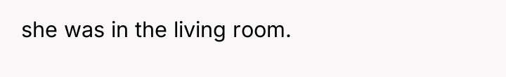 she was in the living room.