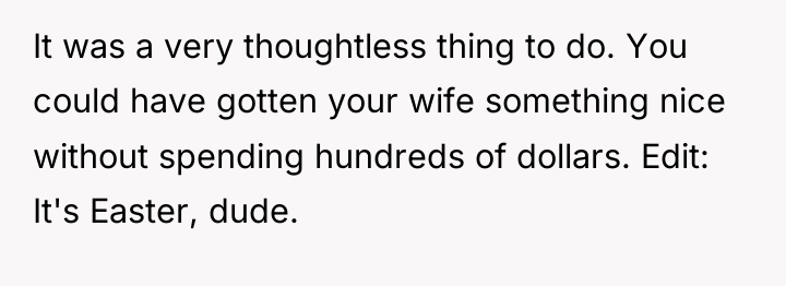 It was a very thoughtless thing to do. You could...