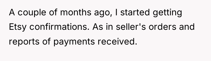 A couple of months ago, I started getting Etsy confirmations....