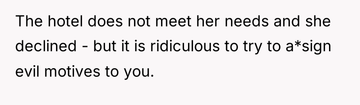 The hotel does not meet her needs and she declined...