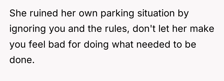 She ruined her own parking situation by ignoring you and...