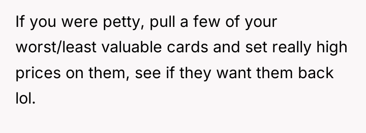 If you were petty, pull a few of your worst/least...