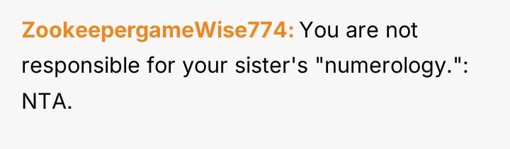 ZookeepergameWise774 You are not responsible for your sister's "numerology.": NTA.