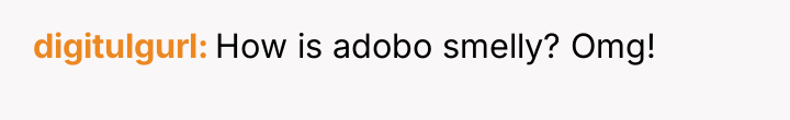 digitulgurl How is adobo smelly? Omg!
