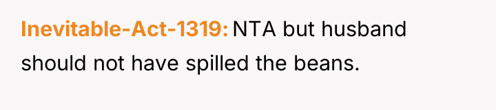 Inevitable-Act-1319 NTA but husband should not have spilled the beans.