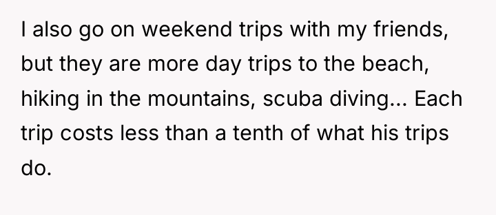 I also go on weekend trips with my friends, but...