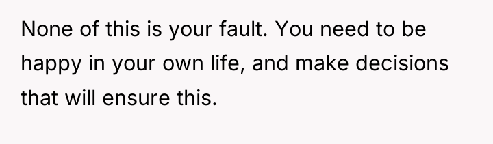 None of this is your fault. You need to be...
