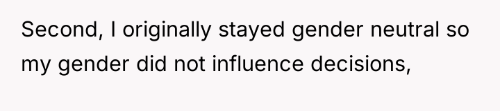 Second, I originally stayed gender neutral so my gender did...