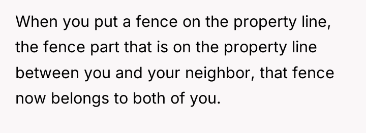 When you put a fence on the property line, the...