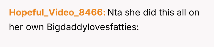 Hopeful_Video_8466 Nta she did this all on her own Bigdaddylovesfatties: