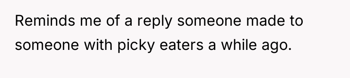 Reminds me of a reply someone made to someone with...