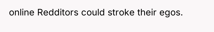 online Redditors could stroke their egos.