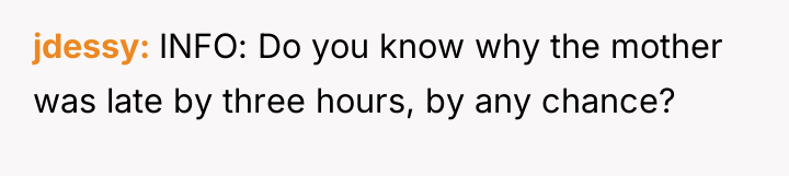 jdessy INFO: Do you know why the mother was late...