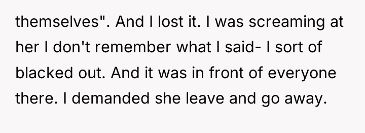 themselves". And I lost it. I was screaming at her...