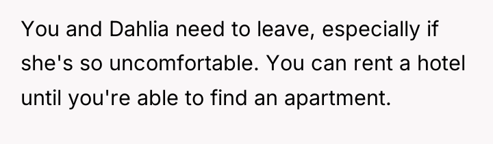 You and Dahlia need to leave, especially if she's so...