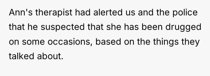 Ann's therapist had alerted us and the police that he...