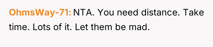 OhmsWay-71 NTA. You need distance. Take time. Lots of it....